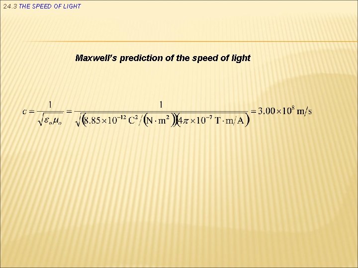 24. 3 THE SPEED OF LIGHT Maxwell’s prediction of the speed of light 