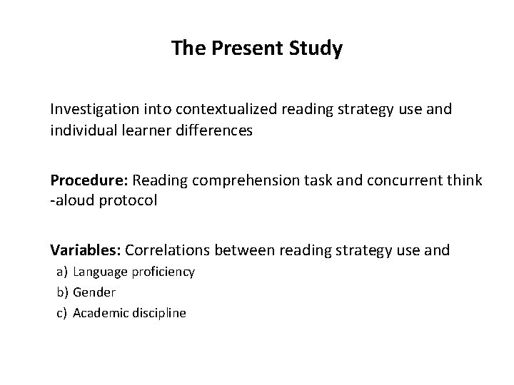 The Present Study Investigation into contextualized reading strategy use and individual learner differences Procedure: