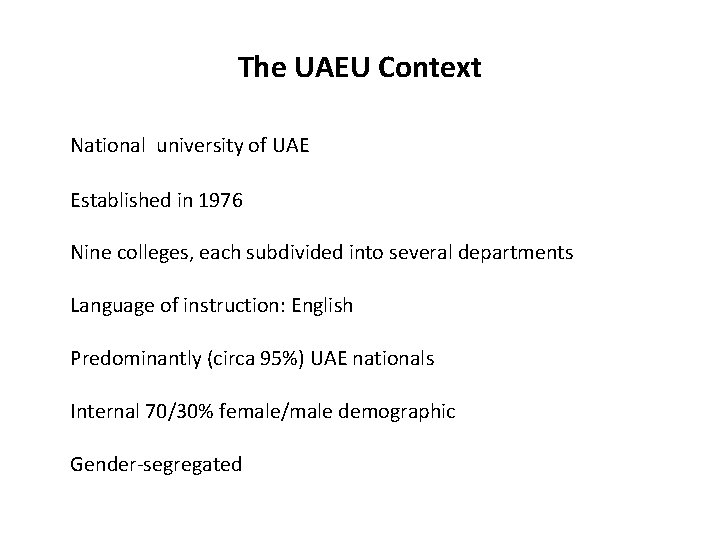 The UAEU Context National university of UAE Established in 1976 Nine colleges, each subdivided