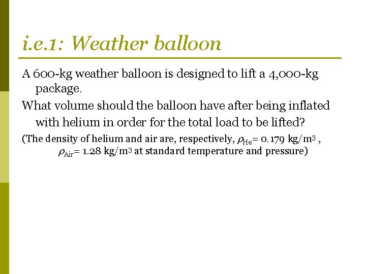 i. e. 1: Weather balloon A 600 -kg weather balloon is designed to lift