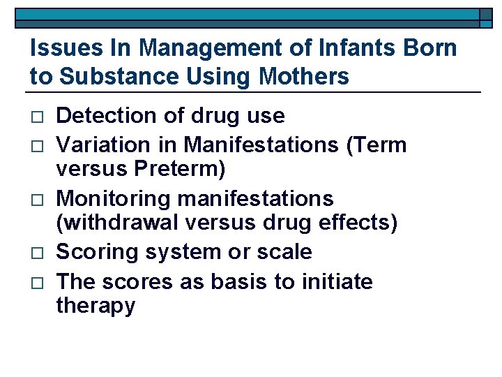 Issues In Management of Infants Born to Substance Using Mothers o o o Detection