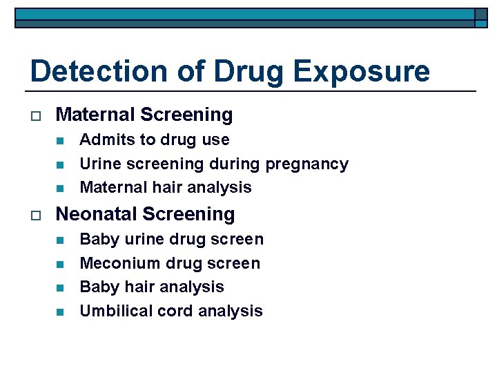 Detection of Drug Exposure o Maternal Screening n n n o Admits to drug