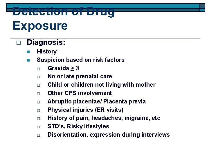 Detection of Drug Exposure o Diagnosis: n n History Suspicion based on risk factors