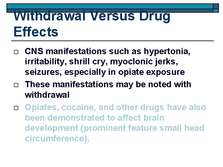 Withdrawal Versus Drug Effects o o o CNS manifestations such as hypertonia, irritability, shrill