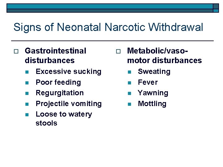 Signs of Neonatal Narcotic Withdrawal o Gastrointestinal disturbances n n n Excessive sucking Poor