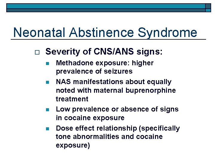 Neonatal Abstinence Syndrome o Severity of CNS/ANS signs: n n Methadone exposure: higher prevalence