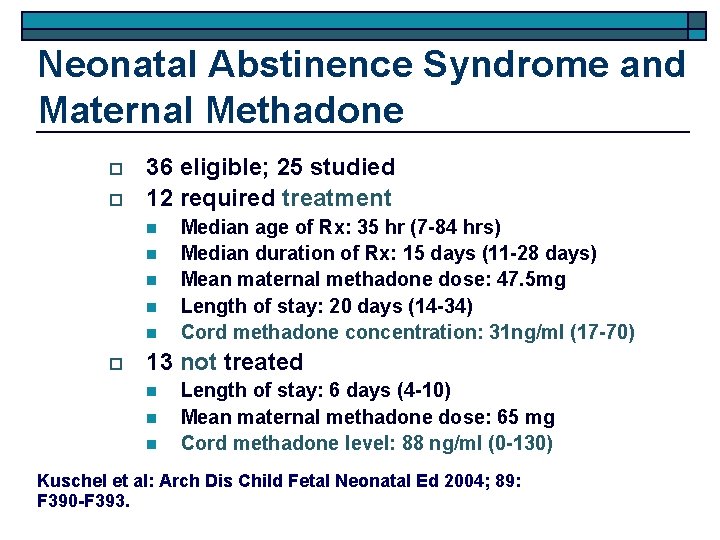 Neonatal Abstinence Syndrome and Maternal Methadone o o 36 eligible; 25 studied 12 required