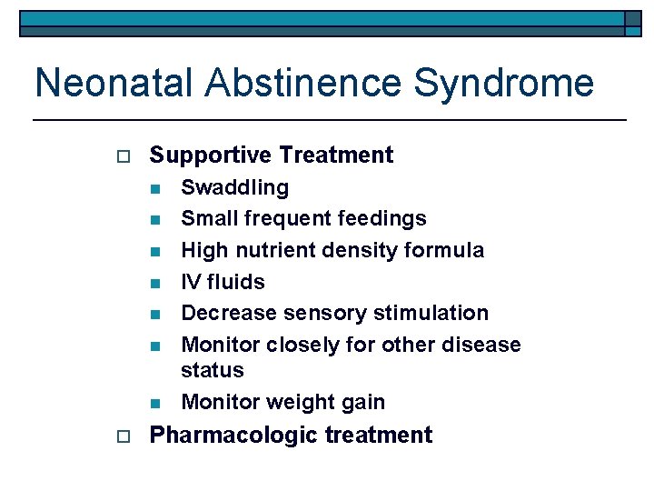 Neonatal Abstinence Syndrome o Supportive Treatment n n n n o Swaddling Small frequent