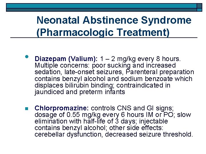 Neonatal Abstinence Syndrome (Pharmacologic Treatment) • n Diazepam (Valium): 1 – 2 mg/kg every