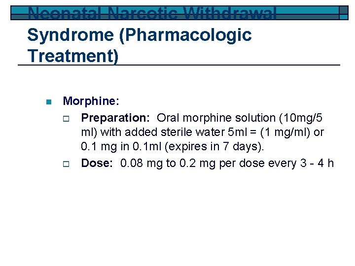 Neonatal Narcotic Withdrawal Syndrome (Pharmacologic Treatment) n Morphine: o Preparation: Oral morphine solution (10