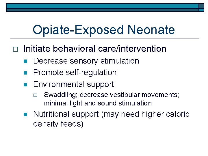 Opiate-Exposed Neonate o Initiate behavioral care/intervention n Decrease sensory stimulation Promote self-regulation Environmental support