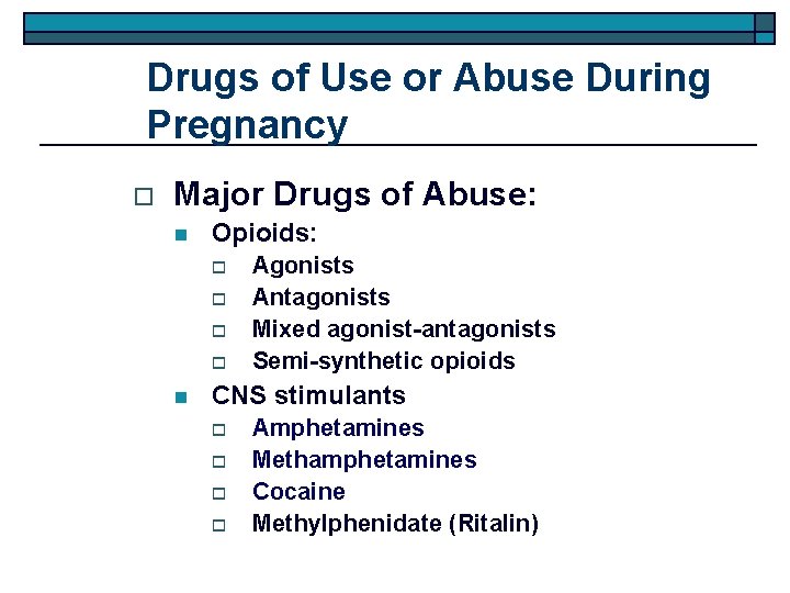 Drugs of Use or Abuse During Pregnancy o Major Drugs of Abuse: n Opioids:
