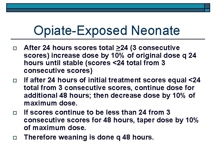 Opiate-Exposed Neonate o o After 24 hours scores total >24 (3 consecutive scores) increase