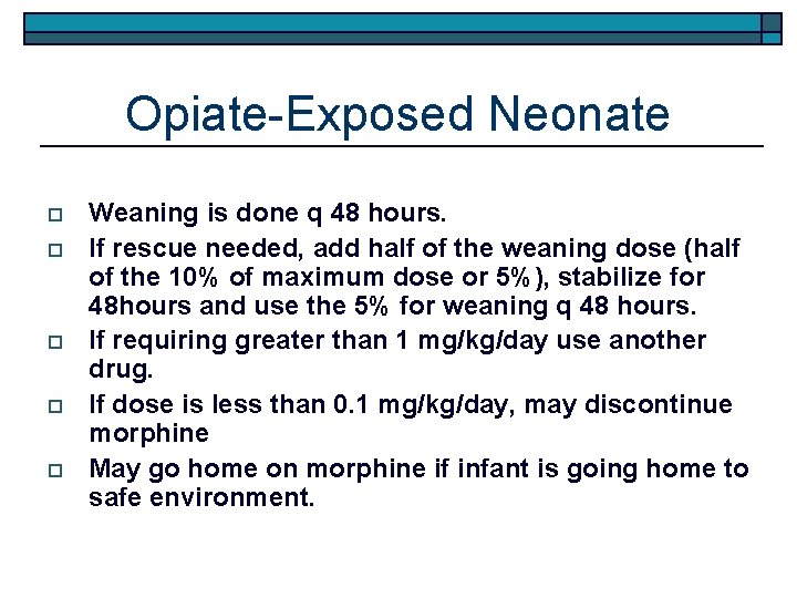 Opiate-Exposed Neonate o o o Weaning is done q 48 hours. If rescue needed,
