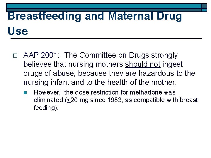 Breastfeeding and Maternal Drug Use o AAP 2001: The Committee on Drugs strongly believes