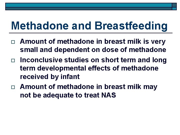 Methadone and Breastfeeding o o o Amount of methadone in breast milk is very