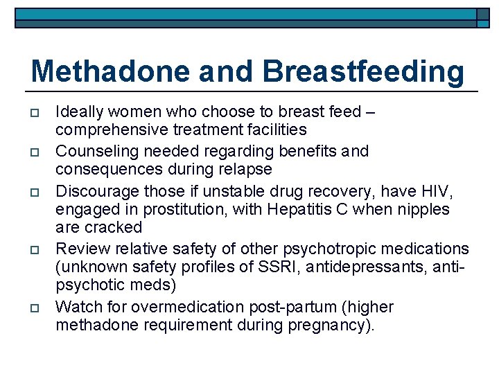 Methadone and Breastfeeding o o o Ideally women who choose to breast feed –