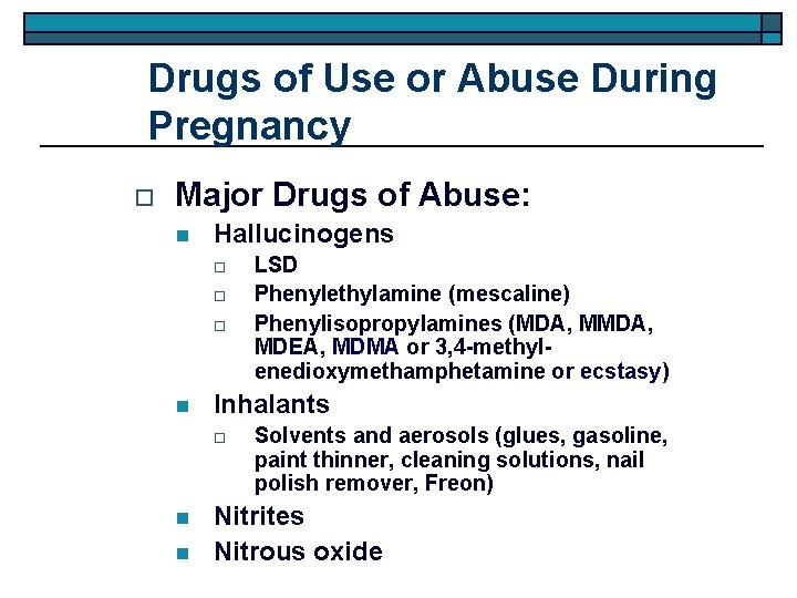 Drugs of Use or Abuse During Pregnancy o Major Drugs of Abuse: n Hallucinogens