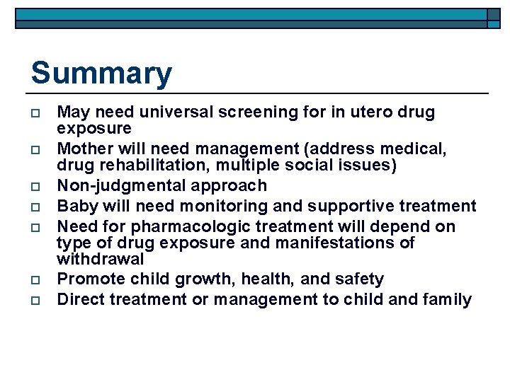 Summary o o o o May need universal screening for in utero drug exposure