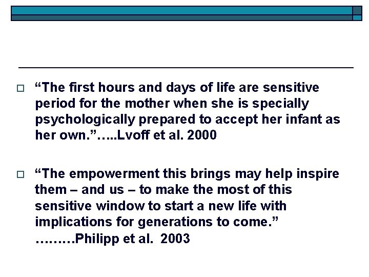 o “The first hours and days of life are sensitive period for the mother