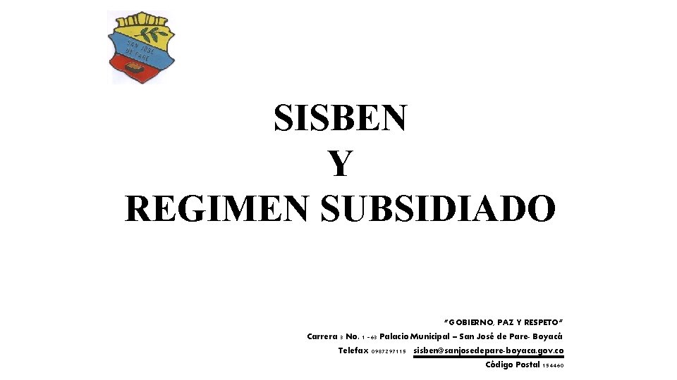 SISBEN Y REGIMEN SUBSIDIADO “GOBIERNO, PAZ Y RESPETO” Carrera 3 No. 1 -63 Palacio