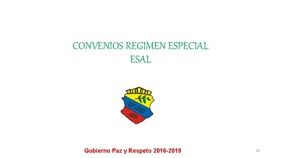 CONVENIOS REGIMEN ESPECIAL ESAL Gobierno Paz y Respeto 2016 -2019 23 