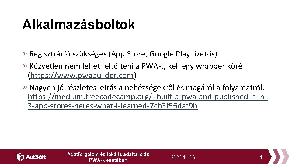 Alkalmazásboltok Regisztráció szükséges (App Store, Google Play fizetős) Közvetlen nem lehet feltölteni a PWA-t,