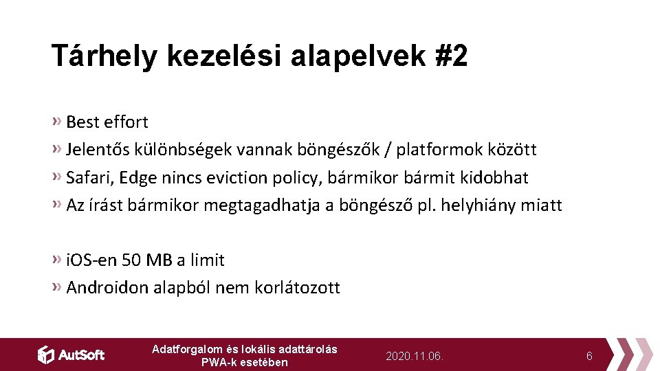 Tárhely kezelési alapelvek #2 Best effort Jelentős különbségek vannak böngészők / platformok között Safari,