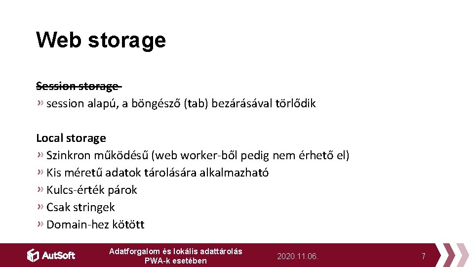 Web storage Session storage session alapú, a böngésző (tab) bezárásával törlődik Local storage Szinkron