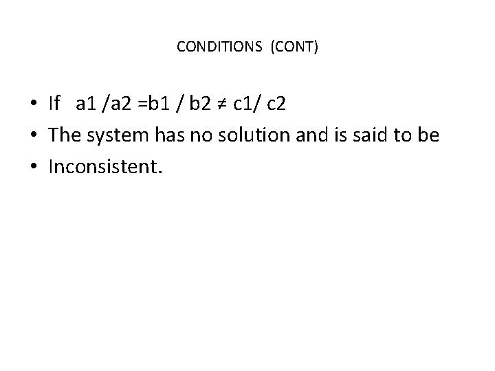 CONDITIONS (CONT) • If a 1 /a 2 =b 1 / b 2 ≠ CONDITIONS (CONT) • If a 1 /a 2 =b 1 / b 2 ≠