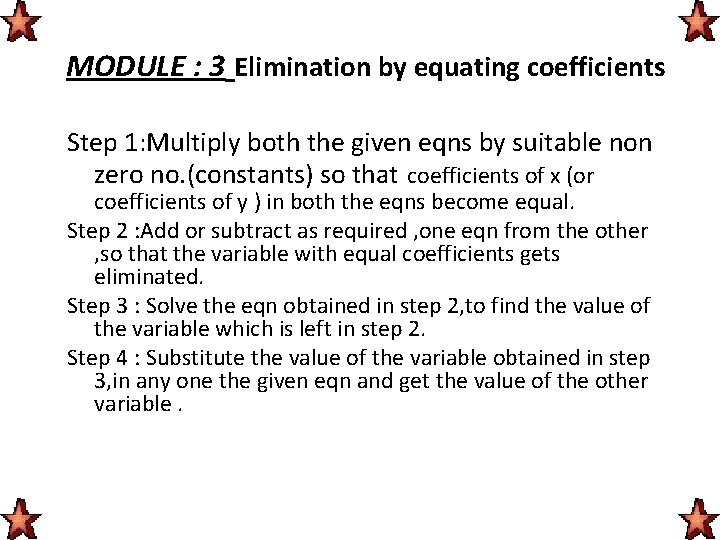 MODULE : 3 Elimination by equating coefficients Step 1: Multiply both the given eqns MODULE : 3 Elimination by equating coefficients Step 1: Multiply both the given eqns