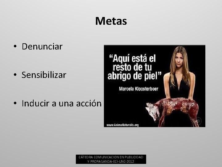 Metas • Denunciar • Sensibilizar • Inducir a una acción CÁTEDRA COMUNICACION EN PUBLICIDAD