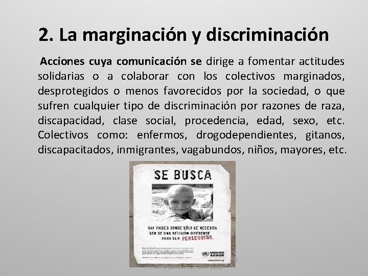 2. La marginación y discriminación Acciones cuya comunicación se dirige a fomentar actitudes solidarias