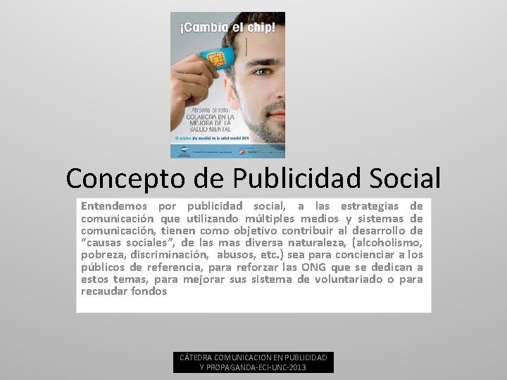 Concepto de Publicidad Social Entendemos por publicidad social, a las estrategias de comunicación que