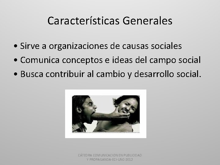 Características Generales • Sirve a organizaciones de causas sociales • Comunica conceptos e ideas