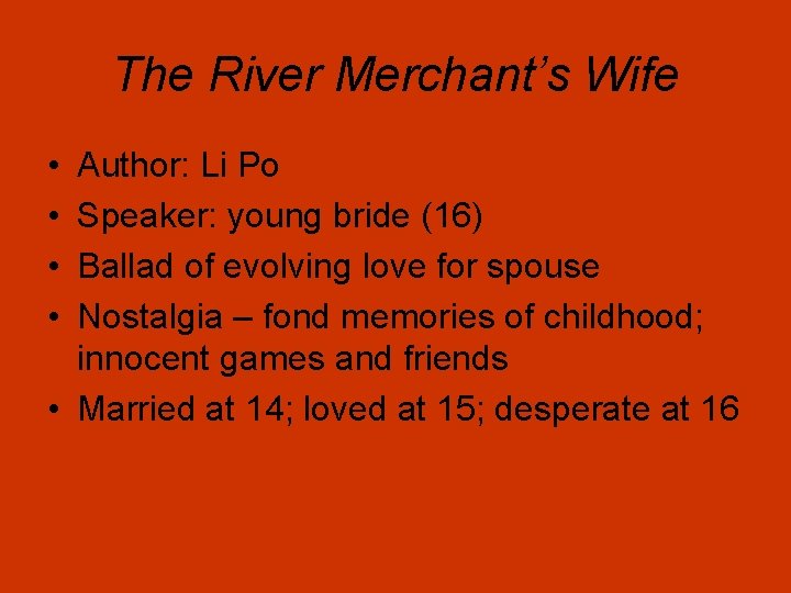 The River Merchant’s Wife • • Author: Li Po Speaker: young bride (16) Ballad