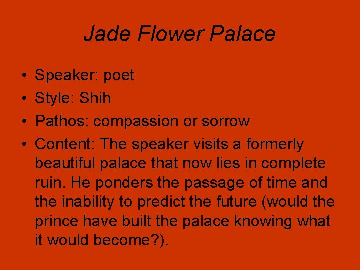 Jade Flower Palace • • Speaker: poet Style: Shih Pathos: compassion or sorrow Content: