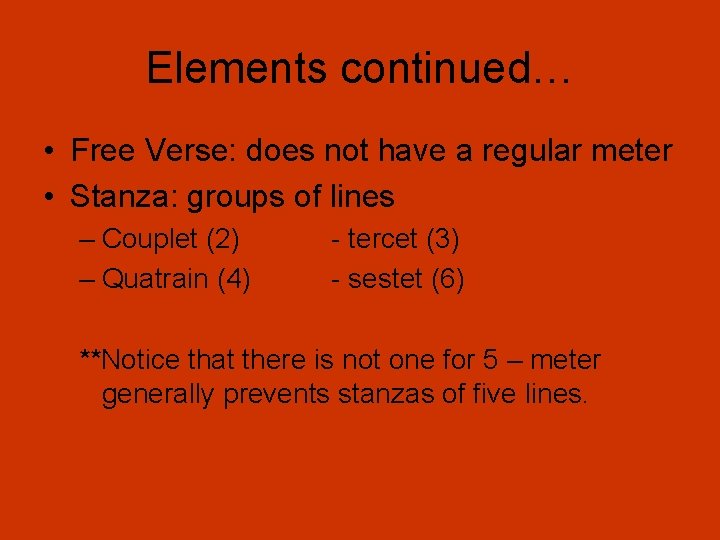 Elements continued… • Free Verse: does not have a regular meter • Stanza: groups