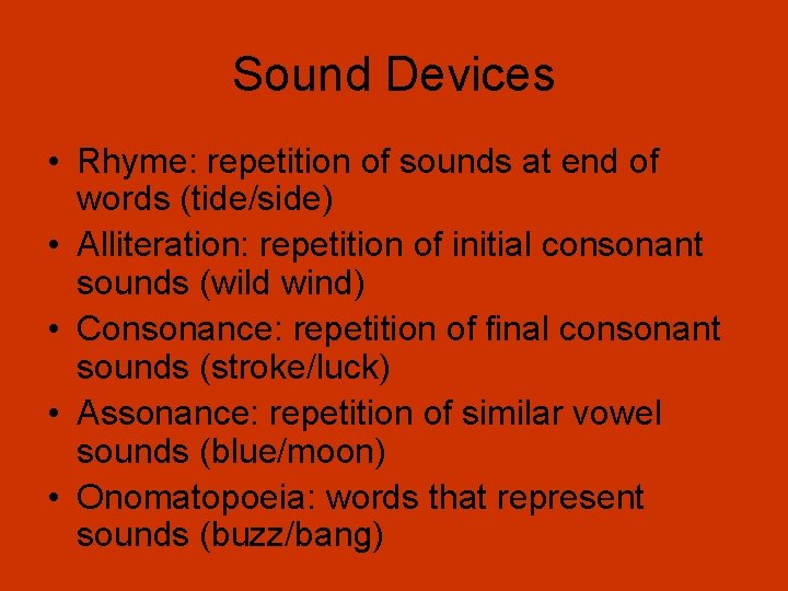 Sound Devices • Rhyme: repetition of sounds at end of words (tide/side) • Alliteration: