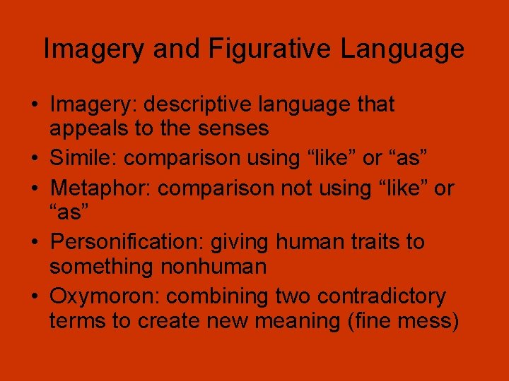 Imagery and Figurative Language • Imagery: descriptive language that appeals to the senses •