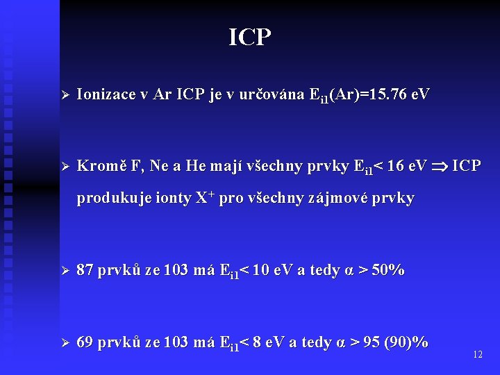 ICP Ø Ionizace v Ar ICP je v určována Ei 1(Ar)=15. 76 e. V