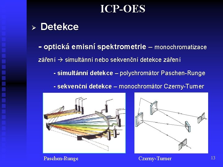 ICP-OES Ø Detekce - optická emisní spektrometrie – monochromatizace záření simultánní nebo sekvenční detekce