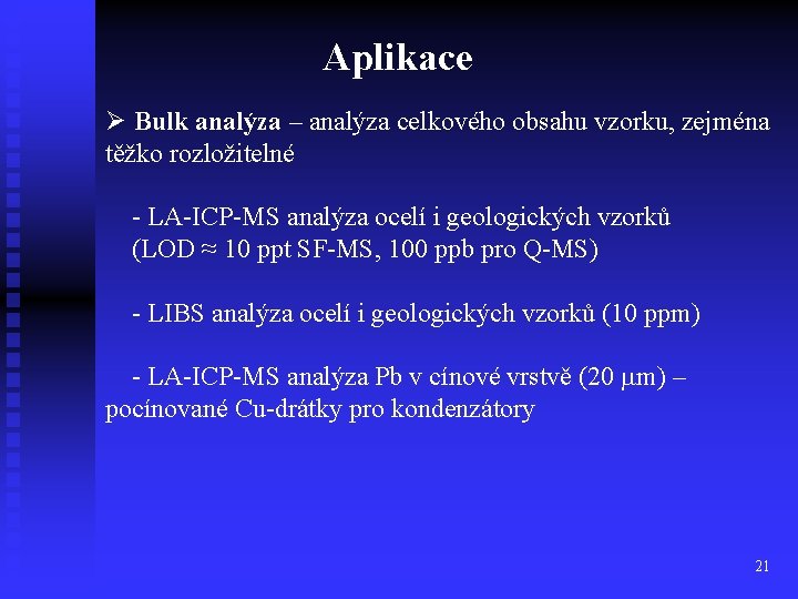 Aplikace Ø Bulk analýza – analýza celkového obsahu vzorku, zejména těžko rozložitelné - LA-ICP-MS