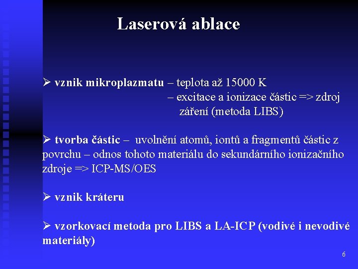 Laserová ablace Ø vznik mikroplazmatu – teplota až 15000 K – excitace a ionizace