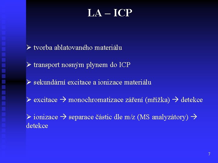 LA – ICP Ø tvorba ablatovaného materiálu Ø transport nosným plynem do ICP Ø