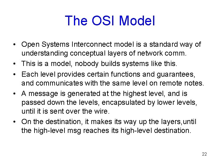 The OSI Model • Open Systems Interconnect model is a standard way of understanding