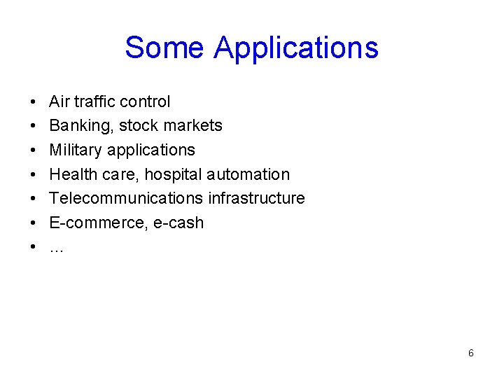 Some Applications • • Air traffic control Banking, stock markets Military applications Health care,