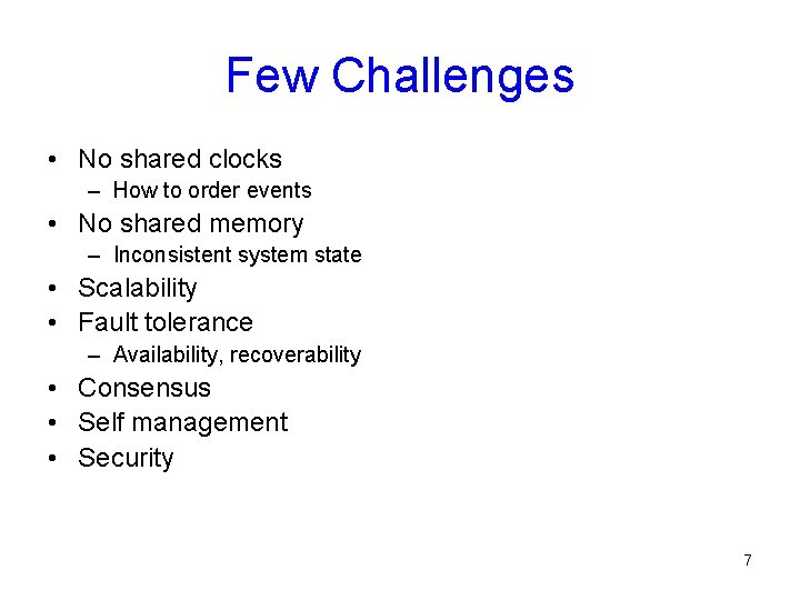 Few Challenges • No shared clocks – How to order events • No shared