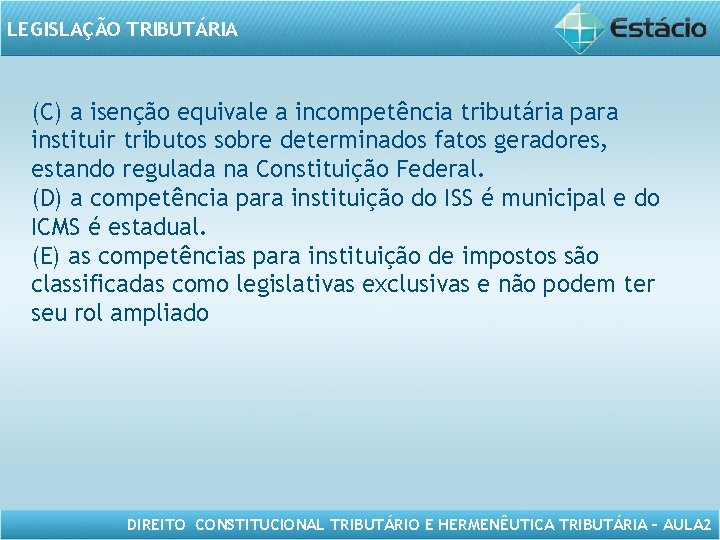 LEGISLAÇÃO TRIBUTÁRIA (C) a isenção equivale a incompetência tributária para instituir tributos sobre determinados