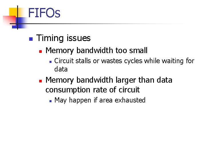 FIFOs n Timing issues n Memory bandwidth too small n n Circuit stalls or